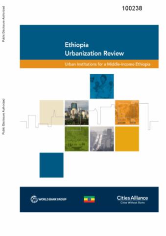 Ethiopia Urbanization Review : Urban Institutions for a Middle-Income Ethiopia