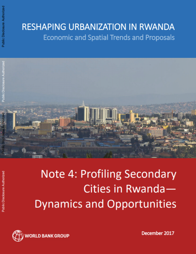 Reshaping Urbanization in Rwanda : Profiling Secondary Cities in Rwanda—Dynamics and Opportunities