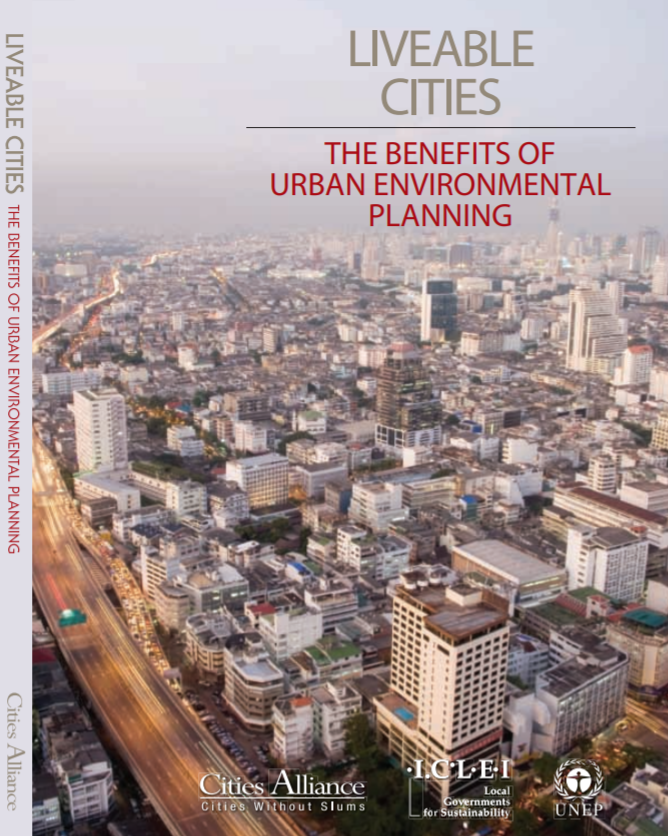 Liveable Cities: The Benefits Of Urban Environmental Planning - A Cities Alliance Study On Good Practices And Useful Tools